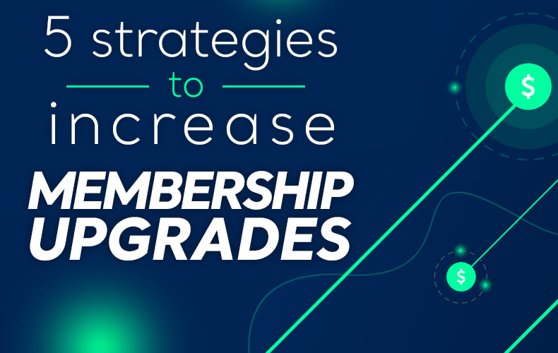 5 Member Upgrade Strategies to Increase Subscription Revenue