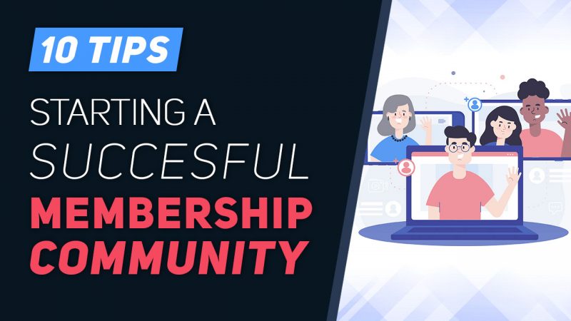 10  Tips for Starting <small>(and running)</small> a Successful Membership Community