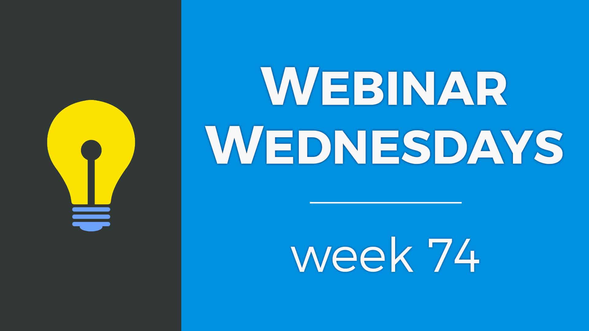 Webinar Wednesday 74 <small>– October 10, 2019</small>