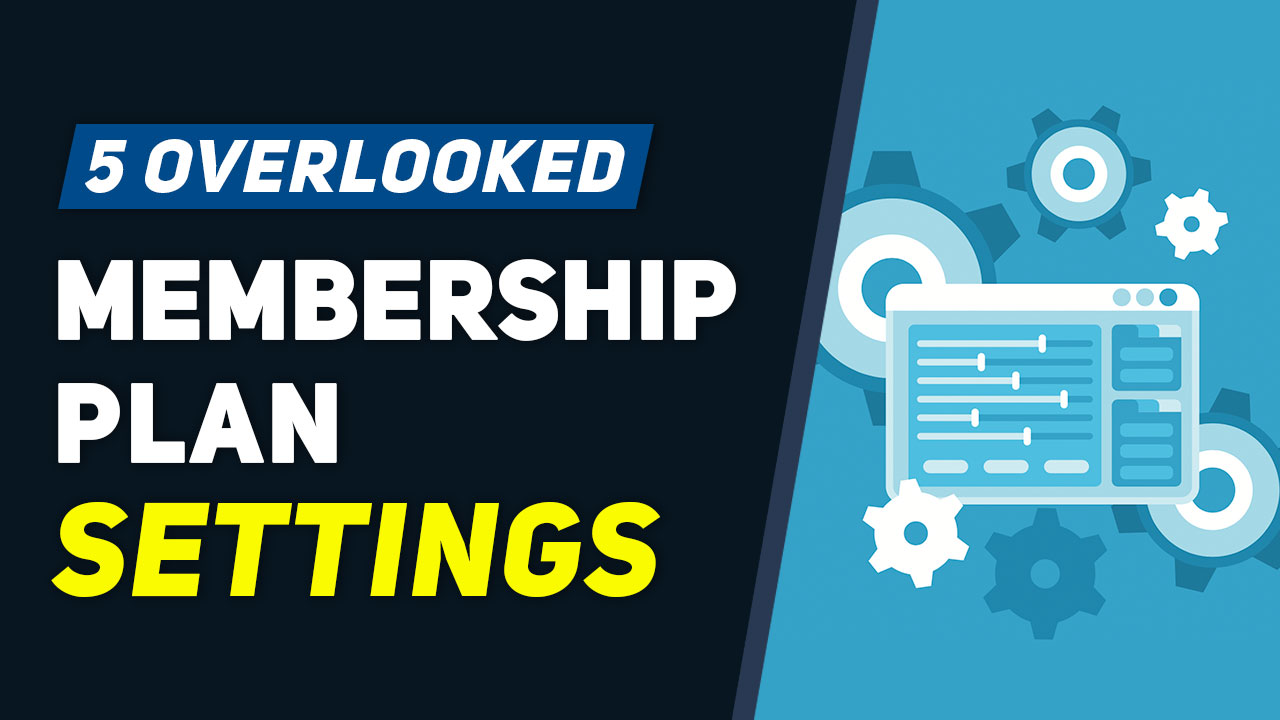 Top 5 Overlooked Membership Plan Settings