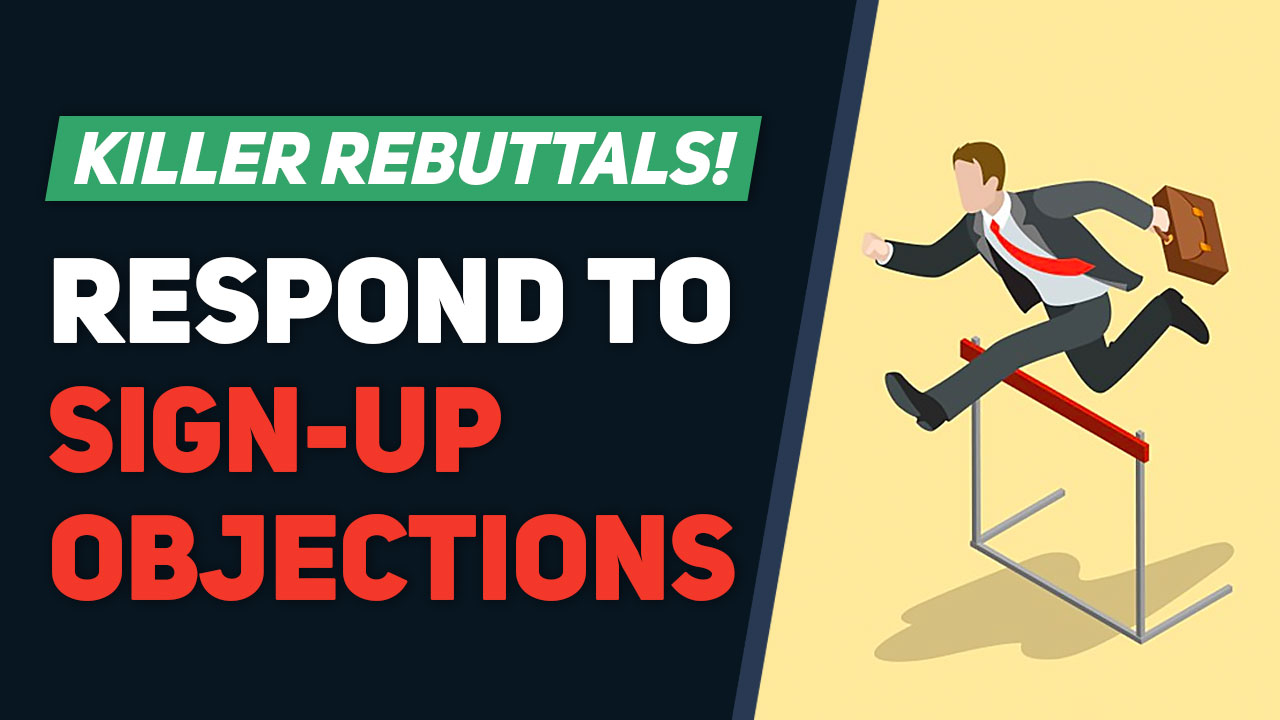 [SALES] Respond to Common Sign-Up Objections with Killer Rebuttals