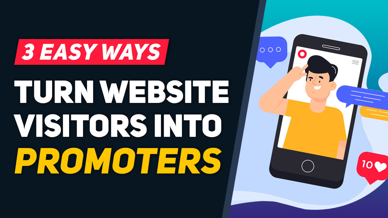 [MARKETING] 3 Easy Ways to Turn Website Visitors into Your Top Promoters