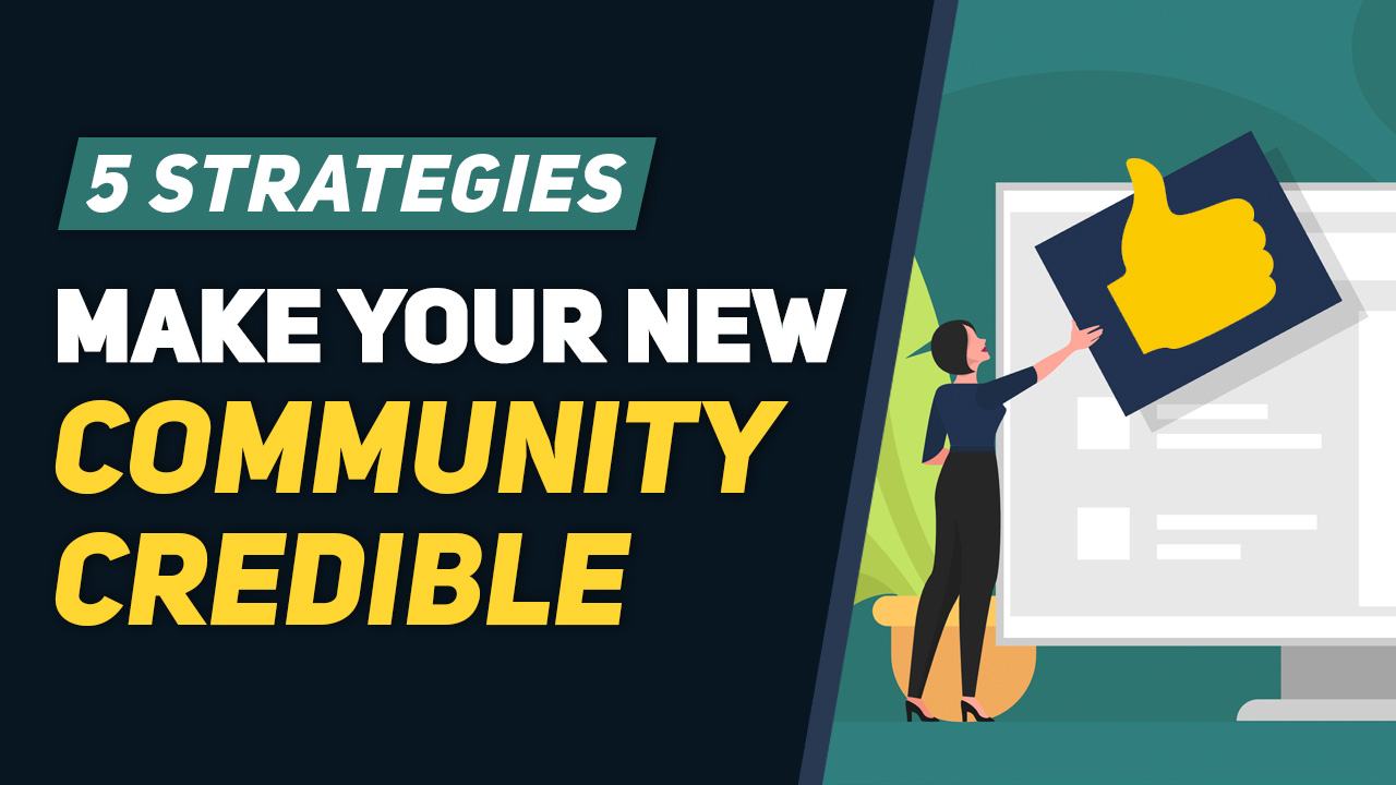 5 Things To Do RIGHT NOW to Make Your New Community More Credible